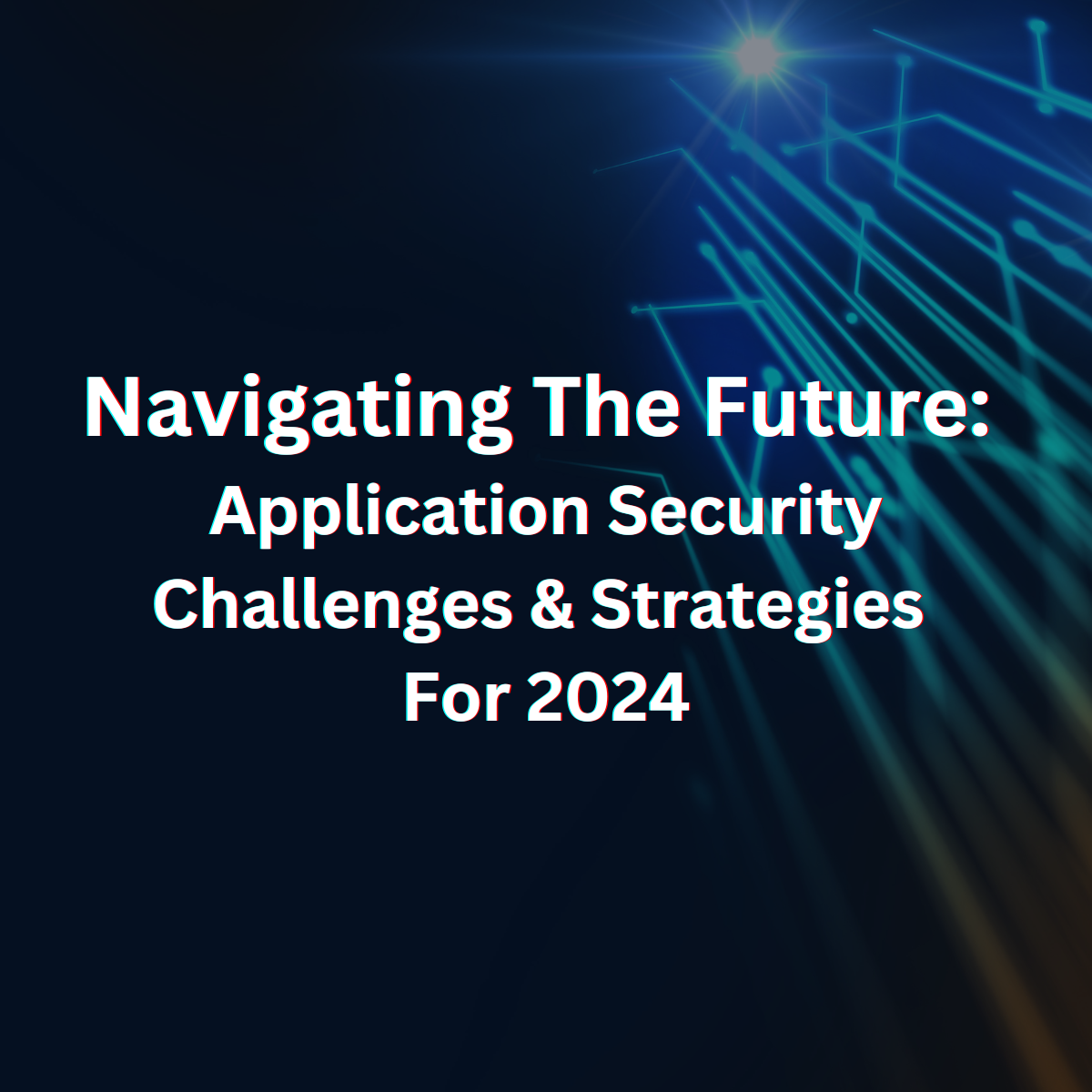 Navigating The Future Application Security Challenges And Strategies   Navigating The Future Application Security Challenges And Strategies For 2024 #keepProtocol